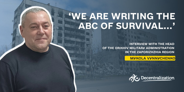 ‘We are writing the ABC of survival...’ Interview with the head of the Orikhiv community