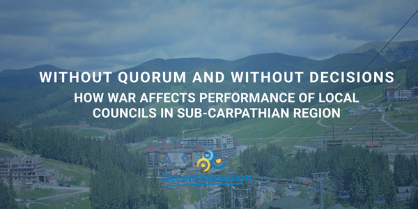 Without quorum and without decisions: How war affects performance of local councils in Sub-Carpathian region