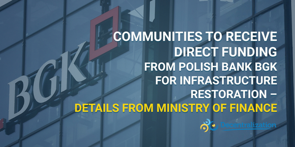 Communities to receive direct funding from Polish bank BGK for infrastructure restoration – details from Ministry of Finance