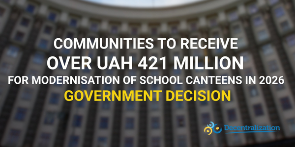 Communities to receive over UAH 421 million for modernisation of school canteens in 2026 – Government decision