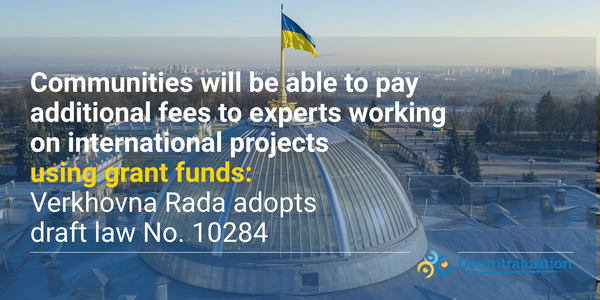 Communities will be able to pay additional fees to experts working on international projects using grant funds: Verkhovna Rada adopts draft law No. 10284