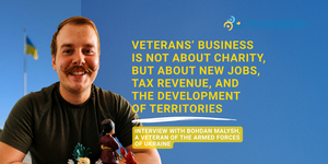 “Veterans’ business is not about charity, but about new jobs, tax revenue, and the development of territories.” Interview with Bohdan Malysh, a veteran of the Armed Forces of Ukraine