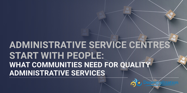 Administrative Service Centres start with people: What communities need for quality administrative services