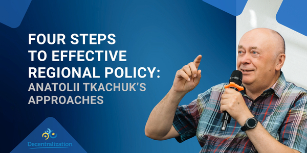 Four steps to effective regional policy: Anatolii Tkachuk’s approaches