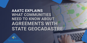 AAATC explains what communities need to know about agreements with State GeoCadastre