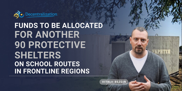 Funds to be allocated for another 90 protective shelters on school routes in frontline regions – Vitalii Bezgin