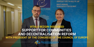 Vitalii Bezgin discussed support for communities and decentralisation reform with President of the Congress of the Council of Europe